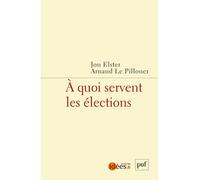 À quoi servent les élections - Jon Elster - Puf - broché - Essai
