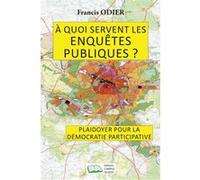 À quoi servent les enquêtes publiques ?: Plaidoyer pour la démocratie participative