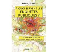 A Quoi Servent Les Enquêtes Publiques ? - Plaidoyer Pour La Démocratie Participative
