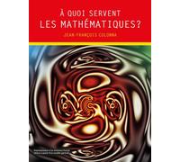 A quoi servent les mathématiques ? Une découverte des mathématiques en images - Jean-François Colonna - Rue Des Ecoles - broché - Scolaire / Universitaire