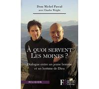 A quoi servent les moines ?: Dialogue entre un jeune homme et un homme de Dieu