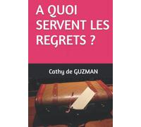 A QUOI SERVENT LES REGRETS ?