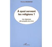 A quoi servent les religions ? Les réponses des peuples du Livre - Florence Braunstein - L'harmattan - broché - Essai