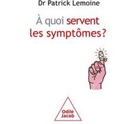 A quoi servent les symptômes ? Patrick Lemoine (Auteur)