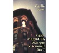 A quoi songent-ils, ceux que le sommeil fuit ? Gaëlle Josse (Auteur)