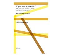 À quoi tient la pratique ?: Recherches en sociologie de l'environnement