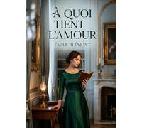 À quoi tient l'amour: Les petits romans et esquisses de moeurs d'Émile Blémont, rassemblés pour ausculter les mystères du sentiment amoureux.