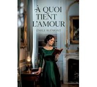 À quoi tient l'amour: Les petits romans et esquisses de moeurs d'Émile Blémont, rassemblés pour ausculter les mystères du sentiment amoureux.