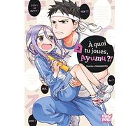 A quoi tu joues, Ayumu ?! T02
