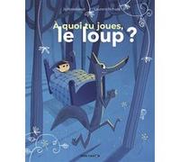 À quoi tu joues, le loup ? Laurent Richard (Auteur), Laurent Richard (Illustration), Jo Hoestlandt (Auteur)