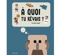 A quoi tu rêvais ?