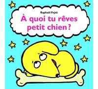 A QUOI TU REVES PETIT CHIEN?