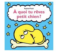 A Quoi Tu Rêves Petit Chien ?