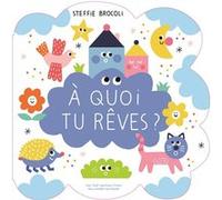 À quoi tu rêves ? Steffie Brocoli (Auteur)