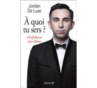 À quoi tu sers ? Confidences sans détour - Jordan De Luxe - Leduc S. - broché - Essai