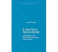 A Qur'anic Apocalypse: A Reading of the Thirty-three Last Surahs of the Qur'an