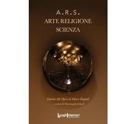 A.R.S. Arte. Religione. Scienza. Ediz. illustrata
