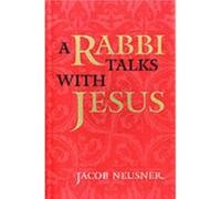 A Rabbi Talks with Jesus by Jacob Neusner Jacob Neusner (Auteur)