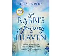 A Rabbi's Journey to Heaven: A Miraculous Story of One Man's Journey to Heaven and Your 30-Day Glory Transformation