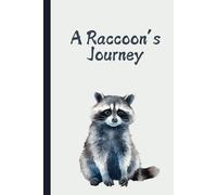 A Raccoon’s Journey: Adventure Notebook for Nature Lovers, Explorers & Writers