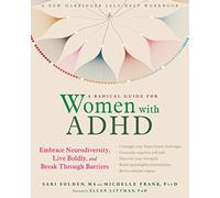 A Radical Guide for Women with ADHD: Embrace Neurodiversity, Live Boldy, and Break Through Barriers