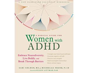 A Radical Guide for Women with ADHD: Embrace Neurodiversity, Live Boldy, and Break Through Barriers
