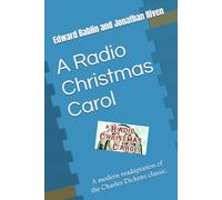 A Radio Christmas Carol: A modern readaptation of the Charles Dickens classic.