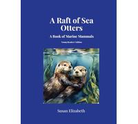 A Raft of Sea Otters: A Book of Marine Mammals: Young Readers' Edition