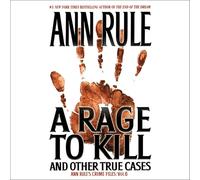 A Rage To Kill and Other True Cases: Anne Rule's Crime Files, Vol. 6 (The Ann Rule’s Crime Files Series)