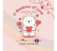 A Rainbow of Love, Just for You: 30 Joyful Poems to Inspire Laughter, Learning, and Adventure!