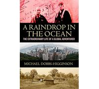 A Raindrop in the Ocean: The Extraordinary Life of a Global Adventurer