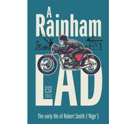 A Rainham Lad: The Early Life Of Robert Smith ('nige')