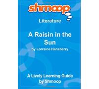 A Raisin in the Sun: Shmoop Literature Guide