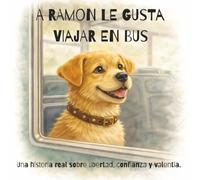 A Ramón le gusta viajar en bus: Una historia real sobre libertad, confianza y valentía | Cuento infantil sobre explorar el mundo y aprender a volver a casa | 36 páginas
