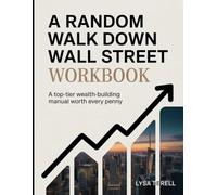 A RANDOM WALK DOWN WALL STREET WORKBOOK: A TOP-TIER WEALTH-BUILDING MANUAL WORTH EVERY PENNY