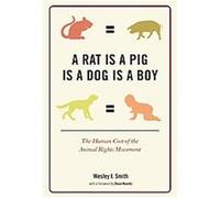 A Rat Is a Pig Is a Dog Is a Boy Wesley J. Smith (Auteur)