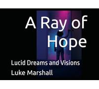 A Ray of Hope: Lucid Dreams and Visions