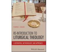 A Re-Introduction to Liturgical Theology: A Definition, Methodology, and Foundation