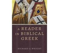 A Reader in Biblical Greek by Richard a Wright Richard a Wright (Auteur)