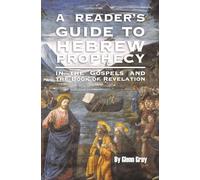 A Reader’s Guide to Hebrew Prophecy: in the Gospels and the Book of Revelation