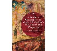 A Reader's Companion To Mikhail Bulgakov's The Master And Margarita