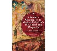 A Readers Companion to Mikhail Bulgakovs The Master and Margarita by J.A.E. Curtis J.A.E. Curtis (Auteur)