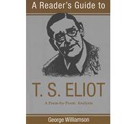 A Reader's Guide to T.S. Eliot: A Poem-By-Poem Analysis