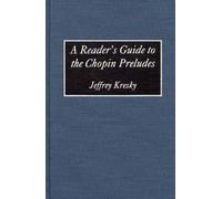 A Reader's Guide to the Chopin Preludes Jeffrey Kresky (Auteur)