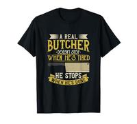 A Real Butcher Doesn't Stops When He's Tired Citation Butchery T-Shirt