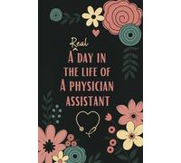 A Real Day in the Life of a Physician Assistant: Daily Planner, To-Do List & Task Organizer Pocket Notebook (5.5 x 8.5 in)