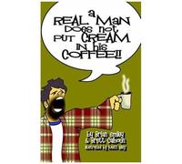 A Real Man Does Not Put Cre In His Coffee