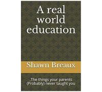 A Real World Education: ,The Things Your Parents (Probably) Never Taught You (Adulting)