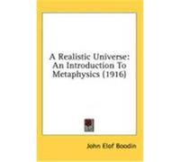 A Realistic Universe: An Introduction to Metaphysics (1916) Boodin, John Elof (Auteur)