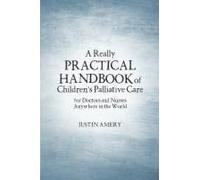 A Really Practical Handbook Of Children's Palliative Care